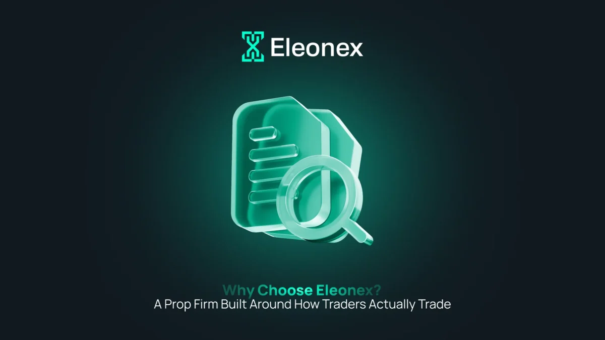 Why Choose Eleonex? A Prop Firm Built Around How Traders Actually Trade