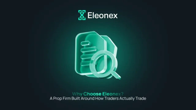 Why Choose Eleonex? A Prop Firm Built Around How Traders Actually Trade